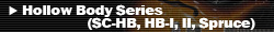 Hollow Body Series (SC-HB, HB-I, II, Spruce)